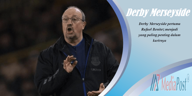 Derby Merseyside pertama Rafael Benitez menjadi yang paling penting dalam karirnya