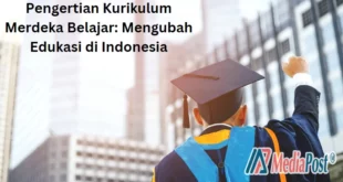 Pengertian Kurikulum Merdeka Belajar- Mengubah Edukasi di Indonesia